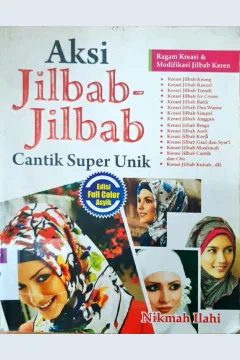 Cover Aksi jilbab-jilbab cantik super unik :  Ragam kreasi dan modifikasi jilbab keren / Nikmah Ilahi ; editor, Desy Wijaya