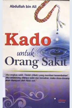 Cover Kado untuk orang sakit , / Abdullah bin Ali; penerjemah,Muhammad Burhan Asy'ari;editor, Laili Arif Jamal.