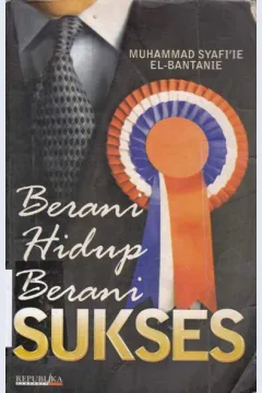 Cover Berani hidup berani sukses / Muhammad Syafi'i Al-Bantanie