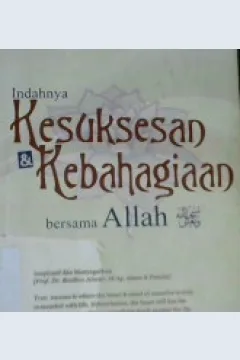 Cover Indahnya Kesukses dan Kebahagiaan Bersama Allah, / Adnan Mustopa Kamal, Dr. Hj. Sri Astuti, M.Pd