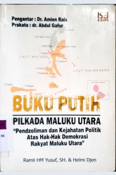 Cover Buku putih pilkada maluku utara : pendzoliman dan kejahatan politik atas hak-hak demokrasi rakyat maluku utara, Ramli HM Yusuf, Helmi Djen / Ramli HM Yusuf, Helmi Djen