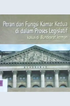 Cover Peran dan fungsi kamar kedua didalam proses legislatif :  Kasus di budesrat Jerman / Editor, David Narrison Smith, Nur Rachmi