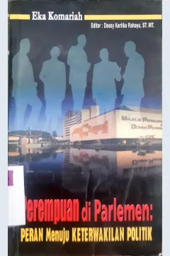 Cover Perempuan di parlemen :  Peran menuju kerterwakilan politik / Eka Komariah ; editor,  Deasy Kartika Rahayu, ST.MT