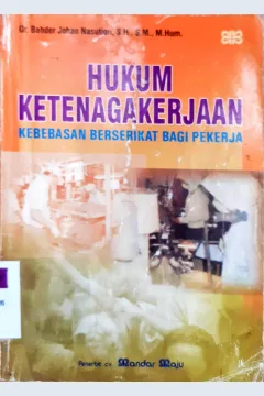 Cover Hukum ketenagakerjaan :  kebebasan berserikat bagi pekerja / Bahder Johan Nasution