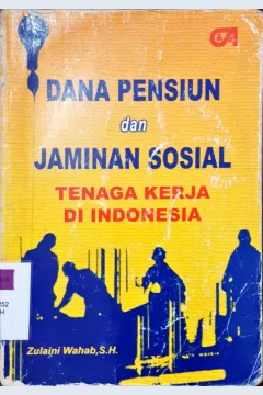 Cover Dana pensiun dan jaminan sosial tenaga kerja di indonesia / Zulaini Wahab, S.H.