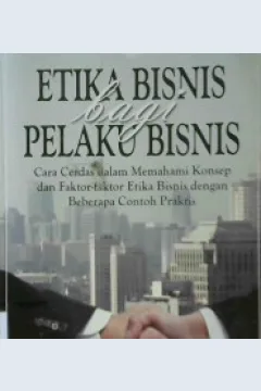 Cover Etika bisnis bagi pelaku bisnis :  Cara cerdas dalam memahami konsep dan faktor-faktor etika bisnis dengan beberapa contoh praktis / Agus Arijanto, S.E., M.M
