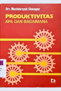 Cover Produktivitas apa dan bagaimana / Drs. Muchdarsyah Sinungan