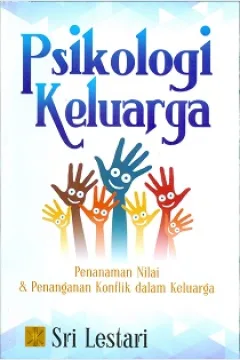 Cover Psikologi Keluarga : Penanaman Nilai dan Penanganan Konflik dalam Keluarga / Sri Lestari