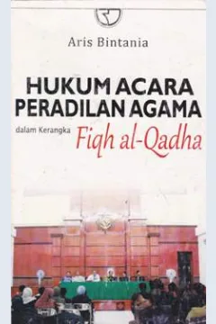 Cover Hukum acara peradilan agama dalam kerangka Fiqh Al-Qadha / Aris Bintania