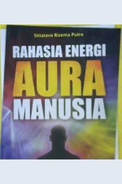 Cover Rahasia energi aura manusia / Sitiatava Rizema Putra ; editor Dion Yulianto