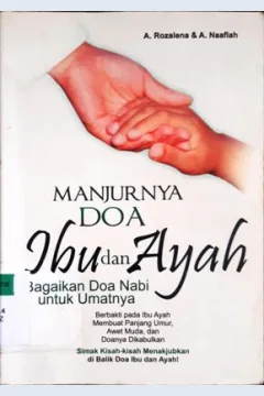 Cover Manjurnya doa ibu dan ayah :  Bagaikan doa nabi untuk umatnya / A. Rozalena, A. Naafiah
