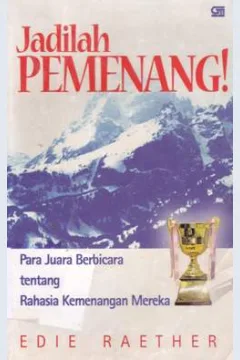 Cover Jadilah pemenang! :  Para juara  berbicara tentang rahasia kemenangan mereka / Edie Raether