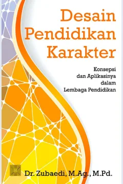 Cover Desain Pendidikan Karakter :  Konsepsi dan Aplikasinya Dalam Lembaga Pendidikan / Dr. Zubaedi, M.Ag., M.Pd.