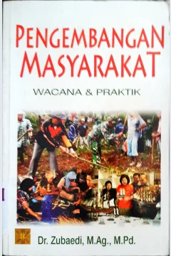 Cover Pengembangan masyarakat :  wacana dan praktik / Dr.Zubaedi, M.Ag.,M.Pd.