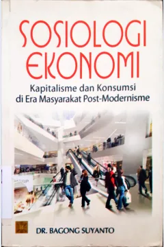 Cover Sosiologi ekonomi :  Kapitalisme dan konsumsi di era masyarakat post modernisme / DR. Bagong Suyanto