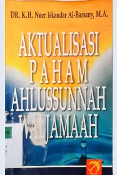 Cover Aktualisasi paham ahlussunnah waljamaah / DR.K.H. Noer Iskandar Al-Barsany, MA
