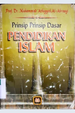 Cover Prinsip prinsip dasar pendidikan islam / Prof. Dr. Muhammad Athiyyah Al-Abrasyi; Penerjemah, Abdullah Zakiy; Editor, Maman Abdul Djalil