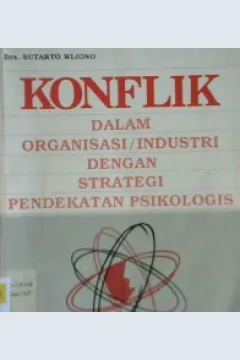 Cover Konflik dalam organisasi / industri dengan strategi pendekatan psikologis / Drs. Sutarto Wijono