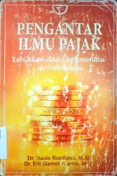 Cover Pengantar ilmu pajak :  Kebijakan dan implementasi di Indonesia / Dr. Haula Rosdiana, M.Si., Dr. Edi Slamet Irianto,M.Si.