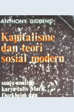 Cover Kapitalisme dan teori sosial modern :  Suatu analisis terhadap karya tulis Marx, Durkheim dan Max Weber / Anthony Giddens ; penerjemah Soeheba Kramadibrata