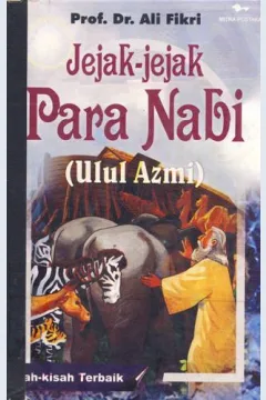 Cover Jejak-jejak para nabi (ulul azmi) kisah-kisah terbaik, / Prof. Dr. Ali Fikri; penerjemah, Muzammal Noer