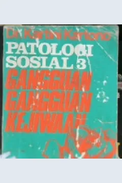 Cover Patologi sosial 3 :  Gangguan- Gangguan  Kejiwaan / Dr.Kartini Krtono