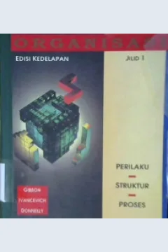 Cover Organisasi :  Perilaku, struktur, proses jilid 1 / James L. Gibson, John M. Ivancevich, James H. Donnely, Jr. : alih bahasa Ir. Nunuk Adiarni, MM.