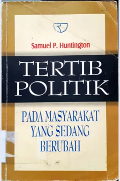 Cover Tertib Politik :  Pada masyarakat yang sedang berubah / Samuel P Huntington