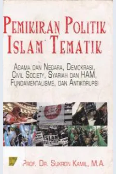 Cover Pemikiran politik Islam tematik :  Agama dan negara, demokrasi, civil society, syariah dan HAM, fundamentalisme dan atikorupsi / Prof. Dr. Sukron Kamil, MA.