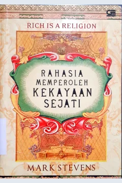 Cover Rich is A Religion :  Rahasia Memperoleh Kekayaan Sejati / Mark Stevens