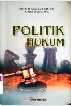 Cover Politik Hukum / Prof.Dr.Abdul Latif,SH,MH; H. Hasbi Ali, S.H., M.S
