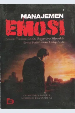 Cover Manajemen emosi :  Sebuah panduan cerdas bagaimana mengelola emosi positif dalam hidup anda / Triantoro Safaria, Nofrans Eka Saputra
