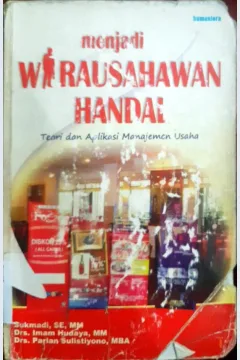 Cover Menjadi wirausahawan handal :  Teori dan aplikasi manajemen usaha / Sukmadi, SE., MM, Drs. Imam Hudaya, MM., Drs. Parlan Sulistiyono, MBA.