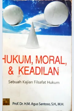 Cover Hukum, moral dan keadilan :  Sebuah kajian filsafat hukum / Prof. Dr. H.M. Agus santoso, S.H., M.H