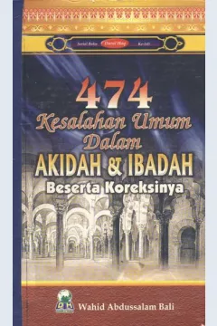 Cover Empat Ratus Tujuh Puluh Empat kesalahan umum dalam akidah dan ibadah beserta koreksinya / Wahid Abdussalam Bali; Penerjemah: Ahmad Syaikhu,S. Ag.