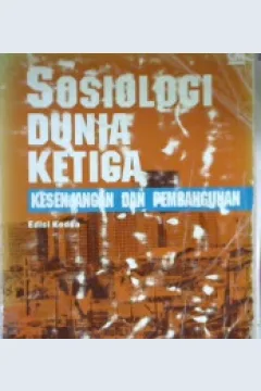 Cover Sosiologi Dunia Ketiga :  Kesenjangan dan Pembangunan / J.E. Goldthorpe; alih bahasa Sukadijo
