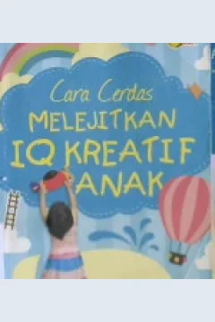 Cover Cara cerdas melejitkan IQ kreatif anak / Tuhana Taufiq Andrianto