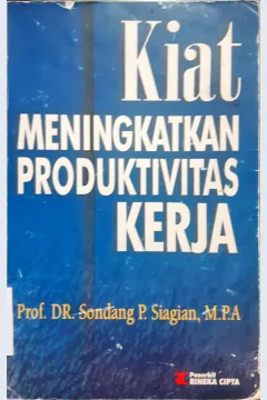 Cover Kiat meningkatkan produktivitas kerja / Prof,DR. Sondang P. Siagian, M.P.A.