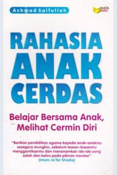 Cover Rahasia anak cerdas :  Belajar bersama anak, melalui cermin diri / Achmad Saifullah; Editor,Abdul kodir qadir shaleh