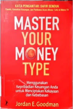 Cover Master your money type :  Menggunakan kepribadian keuangan anda untuk menciptakan kekayaan dan kebebasan / Jordan E Goodman Penerjemah, Maria Renny