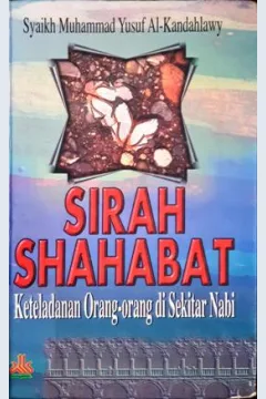 Cover Sirah Shahabat :  Keteladanan orang-orang di sekitar Nabi / Syaikh Muhammad Yusuf Al-Kandahlawy ; Penerjemah, Kathur Suhardi