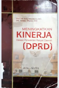Cover Meningkatkan kinerja Dewan Perwakilan Rakyat Daerah (DPRD) / Prof. DR. Sadu Wasistiono, MS., Drs. Yonatan Wiyoso, MSi.