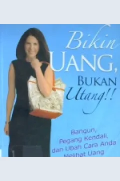 Cover Bikin uang, bukan utang !! :  Bangun, pegang kendali, dan ubah cara anda melihat uang selamanya ! / Jean Chatzky