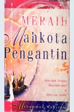 Cover Meraih mahkota pengantin :  Kiat-kiat praktis mendidik istri dan mengajar suami / Muhammad muhyidin;Penyunting, Muhammad s