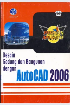 Cover Panduan aplikatif desain gedung dan bangunan dengan autocad 2006 / Editor Agnes Heni Triyuliana