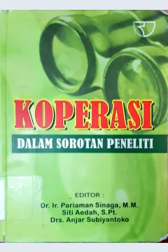 Cover Koperasi dalam sorotan peneliti / Editor: Dr. Ir. Pariaman Sinaga,M.M., Siti Aedah, S.Pt., Drs. Anjar Subiyantoko
