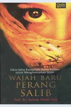 Cover Wajah baru perang salib :  Fakta-fakta konspirasi Dunia kristen untuk menghancurkan islam / Prof. Dr. Zainab Abdul Aziz; penyunting, Abdul Syukur