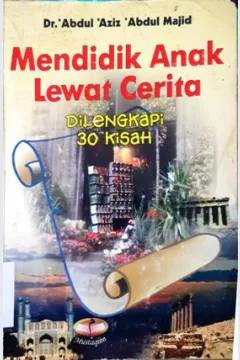 Cover Mendidik anak lewat cerita :  dilengkapi 30 kisah / Dr. Abdul Aziz Abdul Majid ; penerjemah Syarif Hade Masyah, Lc, S.Ag., Mahfud Lukman Hakim