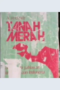 Cover Tanah merah :  Digul bumi pahlawan kemerdekaan Indonesia / A. Hasjmy
