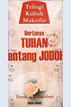 Cover Bertanya Tuhan tentang Jodoh :  Trilogi Kuliah Makkrifat / Yusuf Abdussalam Editor, Rini Kristina, Widodo